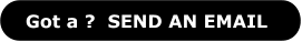 Got a ?  SEND AN EMAIL